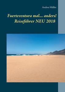 Fuerteventura mal ... anders! Reiseführer NEU 2018 di Andrea Müller edito da Books on Demand