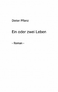 Ein oder zwei Leben di Dieter Pflanz edito da Books on Demand