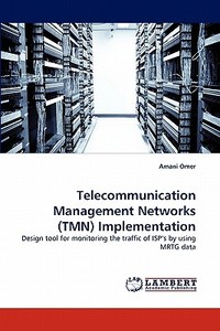 Telecommunication Management Networks (TMN) Implementation di Amani Omer edito da LAP Lambert Acad. Publ.