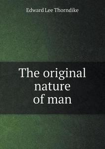 The Original Nature Of Man di Edward L Thorndike edito da Book On Demand Ltd.
