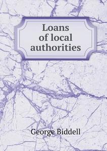 Loans Of Local Authorities di George Biddell edito da Book On Demand Ltd.
