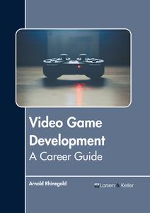 Video Game Development: A Career Guide edito da LARSEN & KELLER EDUCATION