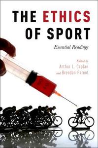 The Ethics of Sport: Essential Readings di Arthur L. Caplan edito da OXFORD UNIV PR