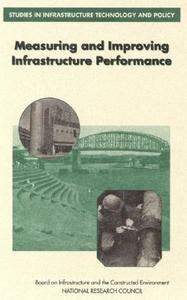 Measuring And Improving Infrastructure Performance di National Research Council, Division on Engineering and Physical Sciences, Commission on Engineering and Technical Systems, Committee on Measuring and Imp edito da National Academies Press