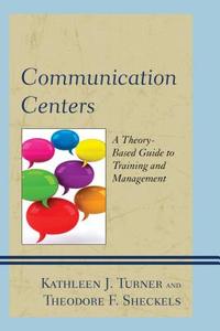 Communication Centers di Kathleen J. Turner, Theodore F. Sheckels edito da Lexington