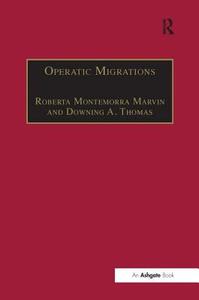 Operatic Migrations di Professor Roberta Montemorra Marvin edito da Taylor & Francis Ltd