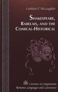 Shakespeare, Rabelais, and the Comical-Historical di Cathleen T. McLoughlin edito da Lang, Peter