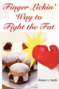 Finger Lickin' Way to Fight the Fat di Donna A. Smith MPH RD LD edito da Booklocker.com, Inc.