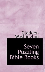 Seven Puzzling Bible Books di Gladden Washington edito da Bibliolife