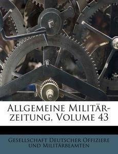 Allgemeine MilitÃ¯Â¿Â½r-zeitung, Volume 43 edito da Nabu Press