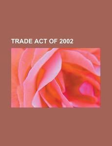 Trade Act of 2002 di Anonymous edito da Rarebooksclub.com