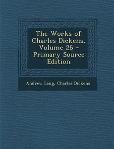 Works of Charles Dickens, Volume 26 di Andrew Lang, Charles Dickens edito da Nabu Press