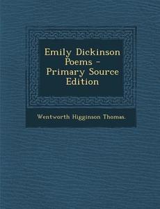 Emily Dickinson Poems - Primary Source Edition di Wentworth Higginson Thomas edito da Nabu Press