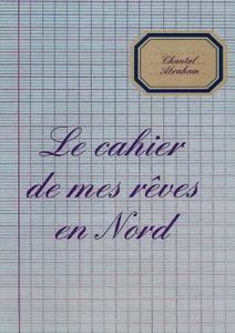 Le Cahier De Mes Reves En Nord di Chantal ABRAHAM edito da Lulu.com