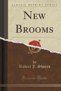 New Brooms (classic Reprint) di Robert J Shores edito da Forgotten Books