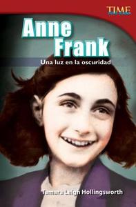 Anne Frank: Una Luz En La Oscuridad (Anne Frank: A Light in the Dark) (Spanish Version) (Advanced Plus) di Tamara Hollingsworth edito da SHELL EDUC PUB