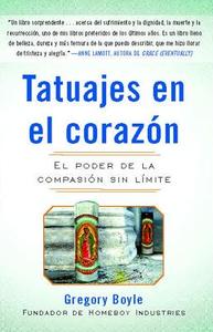 Tatuajes En El Corazon: El Poder de la Compasión Sin Límite = Tattoos on the Heart di Gregory Boyle edito da FREE PR
