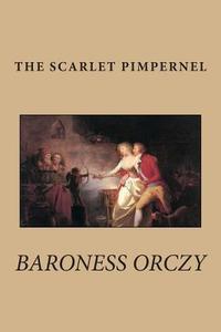 The Scarlet Pimpernel di Baroness Orczy edito da Createspace