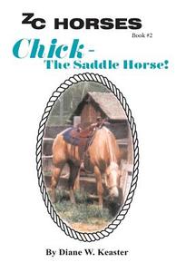 Chick-The Saddle Horse di Diane W. Keaster edito da Createspace Independent Publishing Platform