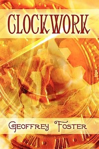 Clockwork di Geoffrey Foster edito da America Star Books