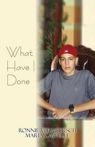 What Have I Done di Ronnie Vermeersch, Maria Cappelle edito da Publishamerica