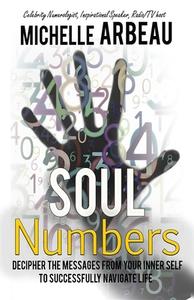 Soul Numbers: Decipher the Messages from Your Inner Self to Successfully Navigate Life di Michele Arbeau edito da Premier Publishing