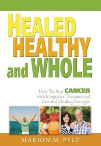 Healed, Healthy and Whole di Marion M. Pyle edito da XULON PR