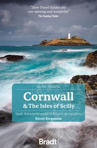Cornwall & the Isles of Scilly: Local, Characterful Guides to Britain's Special Places di Kirsty Fergusson edito da BRADT PUBN