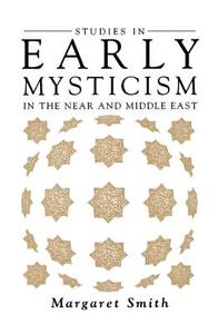 Studies in Early Mysticism in the Near and Middle East di Margaret Smith edito da Oneworld Publications