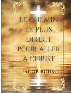 Le chemin le plus direct pour aller à Christ di Jacob Böhme edito da Books on Demand