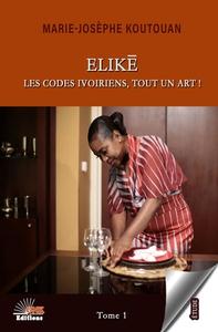 ELIKE, les codes ivoiriens, tout un art ! di Marie-Josèphe Koutouan edito da Amazon Digital Services LLC - Kdp