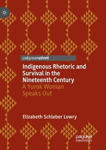 Indigenous Rhetoric And Survival In The Nineteenth Century di Elizabeth Schleber Lowry edito da Springer Nature Switzerland Ag