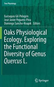 Oaks Physiological Ecology. Exploring the Functional Diversity of Genus Quercus L. edito da Springer-Verlag GmbH