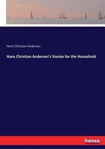 Hans Christian Andersen's Stories for the Household di Hans Christian Andersen edito da hansebooks