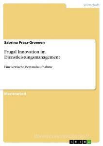 Frugal Innovation im Dienstleistungsmanagement di Sabrina Pracz-Groenen edito da GRIN Verlag