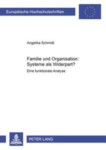 Familie und Organisation: Systeme als Widerpart? di Angelika Schmidt edito da Lang, Peter GmbH