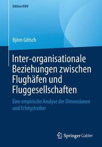 Inter-organisationale Beziehungen zwischen Flughäfen und Fluggesellschaften di Björn Götsch edito da Springer-Verlag GmbH