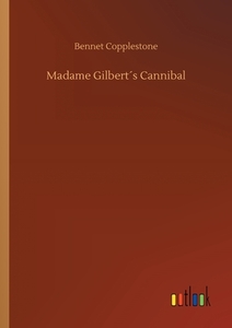Madame Gilbert´s Cannibal di Bennet Copplestone edito da Outlook Verlag