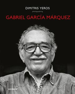 Dimitris Yeros: Photographing Gabriel Garcia Marquez edito da Kerber Verlag