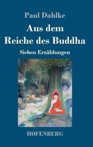 Aus dem Reiche des Buddha di Paul Dahlke edito da Hofenberg