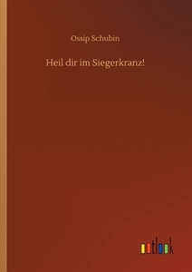 Heil dir im Siegerkranz! di Ossip Schubin edito da Outlook Verlag