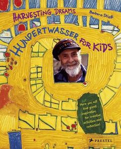 Harvesting Dreams: Hundertwasser For Kids di Barbara Stieff edito da Prestel