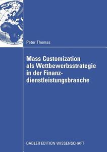 Mass Customization als Wettbewerbsstrategie in der Finanzdienstleistungsbranche di Peter Thomas edito da Gabler, Betriebswirt.-Vlg