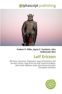 Leif Ericson di Frederic P Miller, Agnes F Vandome, John McBrewster edito da Alphascript Publishing