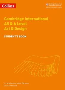 Cambridge International AS & A Level Art & Design Student's Book di Alan Parsons, Elizabeth MacFarlane, Louise Arnould edito da HarperCollins Publishers