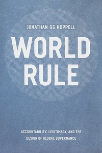 World Rule - Accountability, Legitimacy and the Design of Global Governance di Jonathan G. S. Koppell edito da University of Chicago Press