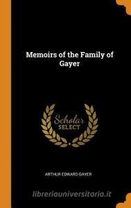 Memoirs Of The Family Of Gayer di Arthur Edward Gayer edito da Franklin Classics
