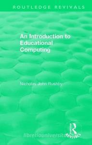 An Introduction to Educational Computing di Nicholas John Rushby edito da Taylor & Francis Ltd