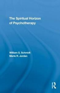 The Spiritual Horizon of Psychotherapy di William S. Schmidt edito da Routledge