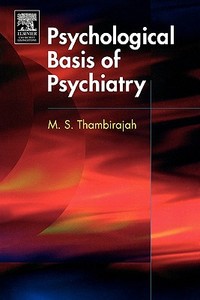The Psychological Basis Of Psychiatry di M. S. Thambirajah edito da Elsevier Health Sciences
